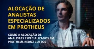 ALOCAÇÃO DE ANALISTAS ESPECIALIZADOS EM PROTHEUS