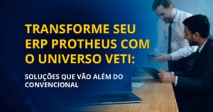 transforme seu erp protheus com o universo veti