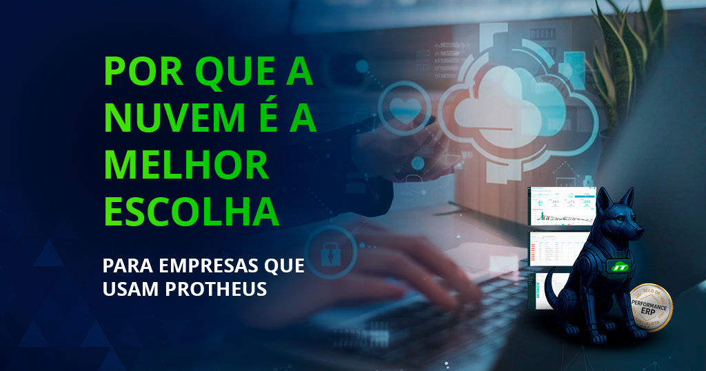 Por que a nuvem é a melhor escolha para empresas que usam o Protheus