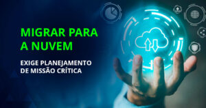 Planejamento técnico de migração para ambientes de nuvem com foco em missão crítica