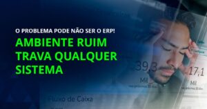 Antes de trocar o ERP, revise o ambiente: o que analisar primeiro