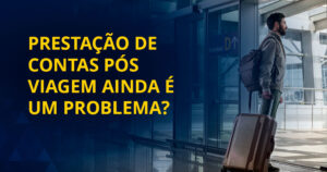 Prestação de contas de viagens corporativas integrada ao ERP Protheus com controle de despesas